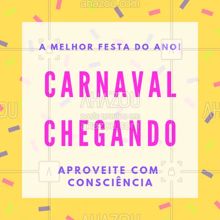 posts, legendas e frases de posts para todos para whatsapp, instagram e facebook: A melhor festa do ano está  chegando. E para torná-la a mais inesquecível, aproveite com consciência. Boa folia!!! #carnaval #folia #ahazou #feriado #festa