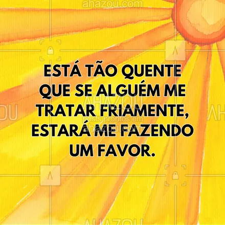 posts, legendas e frases de posts para todos para whatsapp, instagram e facebook: Está tão quente que se alguém me tratar friamente, estará me fazendo um favor.
#ahazou #calor #muitoquente #frasesengraçadas #meme #aquecimentoglobal