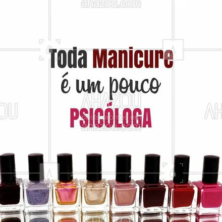posts, legendas e frases de manicure & pedicure para whatsapp, instagram e facebook: A mais pura verdade! #manicure #ahazou #unhas #beleza #autoestima #esmalte #psicologa 