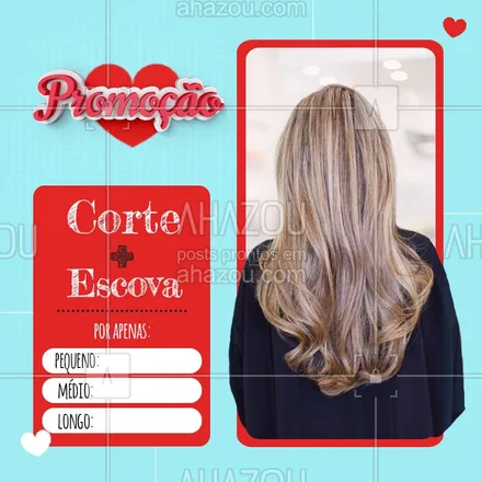posts, legendas e frases de cabelo para whatsapp, instagram e facebook: Promoção especial desse mês inteirinho. Corte + Escova por esse preço incrível! Ligue e já marque o seu horário. #Promo #Ahazou #Corte #Escova 