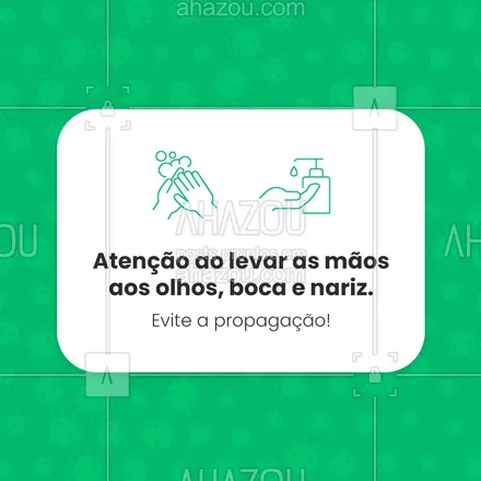 posts, legendas e frases de posts para todos para whatsapp, instagram e facebook: Atenção quando for levar as mãos aos olhos, boca e nariz. Evite a propagação com atitudes simples que podem salvar a sua vida e preservar a saúde. #ahazou #frasesmotivacionais #motivacionais #quote #motivacional #ahazou #ahazou