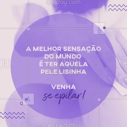 posts, legendas e frases de depilação para whatsapp, instagram e facebook: Porque um pele lisinha é TUDO DE BOM! ? #epilacao #ahazou #convite #pelelisinha