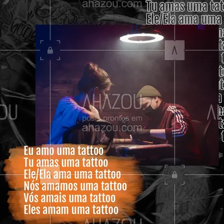 posts, legendas e frases de estúdios, tatuadores & body piercer para whatsapp, instagram e facebook: Essa conjugação merece virar uma tattoo.  #AhazouInk  #tattoo #tatuagem #verboamar