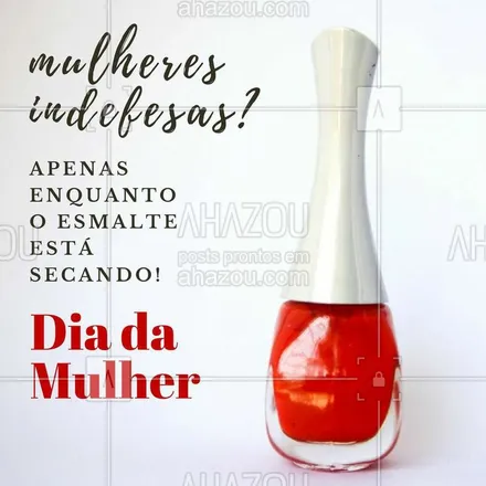 Mulheres indefesas? Apenas enquanto o esmalte está secando