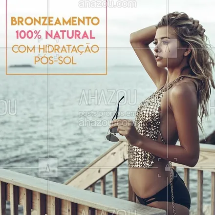 posts, legendas e frases de estética corporal, natura para whatsapp, instagram e facebook: Venha ficar pronta para o verão! #bronzeamentonatural #ahazou #bronze #calor #verao 