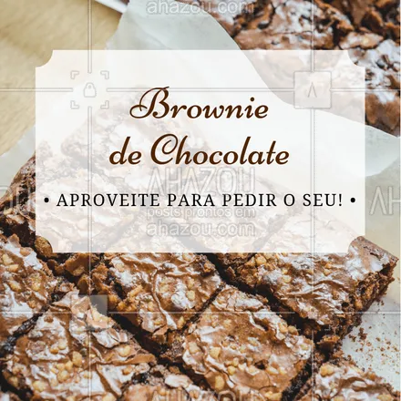 posts, legendas e frases de doces, salgados & festas para whatsapp, instagram e facebook: Aproveite para fazer o seu pedido! #gastronomia #ahazou #brownie #ahazoutaste #doces 