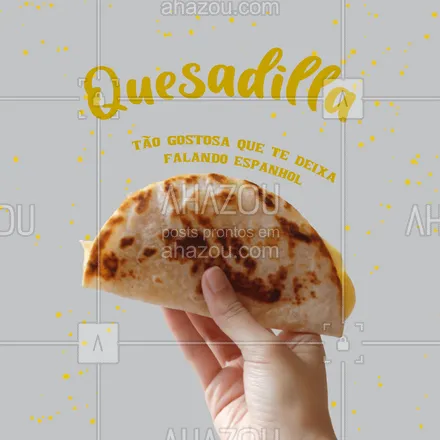 posts, legendas e frases de cozinha mexicana para whatsapp, instagram e facebook: Você vai sair daqui falando "me gusta mucho". #ahazoutaste #comidamexicana #quesadilla #espanhol
