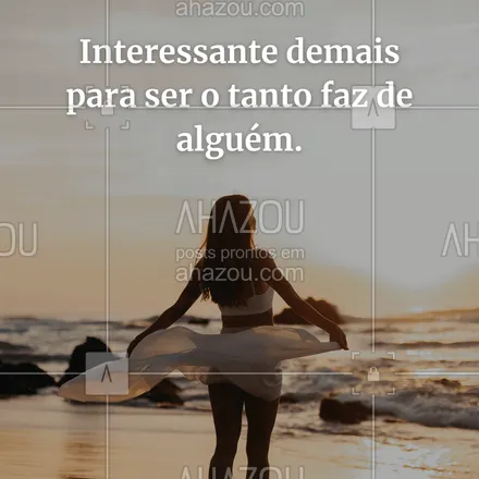 posts, legendas e frases de saúde mental para whatsapp, instagram e facebook: Interessante demais para ser o tanto faz de alguém.
#AhazouSaude #terapia #psicoterapia #psicologia  #amorproprio #frasemotivacional