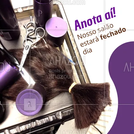 posts, legendas e frases de cabelo para whatsapp, instagram e facebook: Não se esqueça! Não teremos atendimento no dia __/__ , querida cliente! #AhazouBeauty #comunicado #hair #loja #cabelo