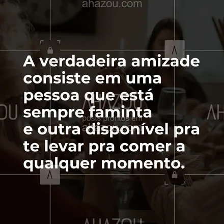 posts, legendas e frases de assuntos variados de gastronomia para whatsapp, instagram e facebook: A verdadeira amizade consiste em uma pessoa que está sempre faminta e outra disponível pra te levar pra comer a qualquer momento. #ahazoutaste #frases #gastronomia  #instafood #pensamento