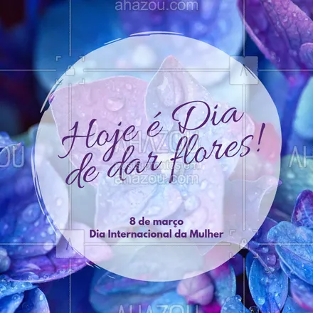 posts, legendas e frases de posts para todos para whatsapp, instagram e facebook: A todas as nossas clientes, desejamos um  Dia Internacional da Mulher inesquecível!!! #diadamulher #ahazou #vocemerece