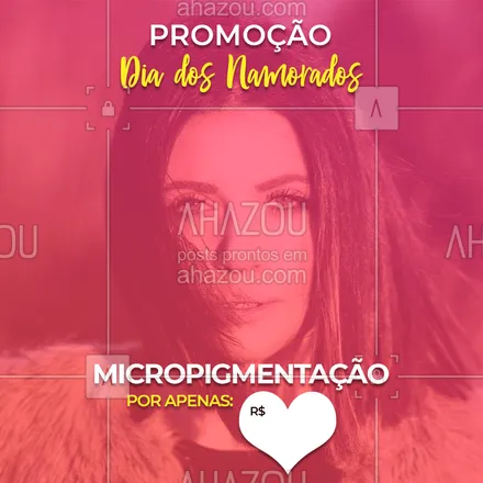 posts, legendas e frases de cílios & sobrancelhas para whatsapp, instagram e facebook: Aproveite nossa promoção especial de Dia dos Namorados e venha ficar mais linda aqui! ? #diadosnamorados #ahazou #promocao #micropigmentacao