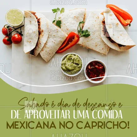 posts, legendas e frases de cozinha mexicana para whatsapp, instagram e facebook: Venha para cá nesse sábado e quebre a sua rotina! 🌮 #ahazoutaste #comidamexicana  #cozinhamexicana  #nachos  #texmex  #vivamexico 