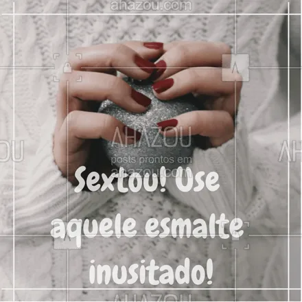 posts, legendas e frases de manicure & pedicure para whatsapp, instagram e facebook: Nessa sexta-feira, OUSE! #esmalte #ahazou #nails #esmalte #sextafeira