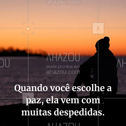 posts, legendas e frases de saúde mental para whatsapp, instagram e facebook: Quando você escolhe a paz, ela vem com muitas despedidas. #AhazouSaude #terapia #psicoterapia #psicologia  #amorproprio #frasemotivacional