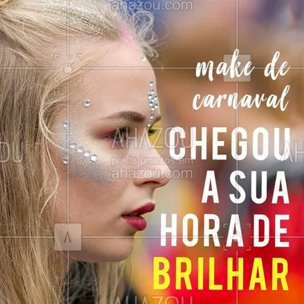 posts, legendas e frases de maquiagem para whatsapp, instagram e facebook: Vem agendar o horário da sua make  e brilhar muito nesse Carnaval! ? ? #makecarnaval #ahazou #carnaval2018 #maquiagem
