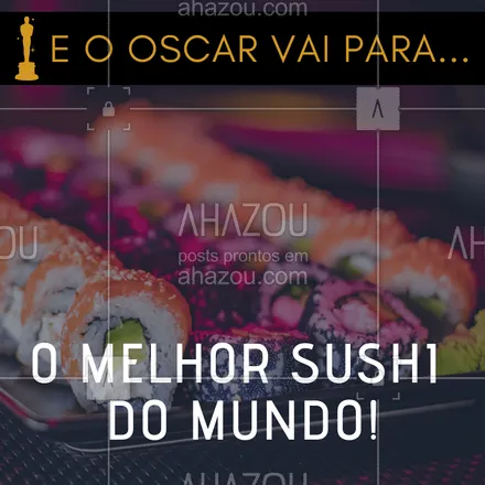 posts, legendas e frases de cozinha japonesa para whatsapp, instagram e facebook: Em clima de Oscar, nosso sushi ganha como o melhor do mundo! #sushi #japa #ahazou #oscar