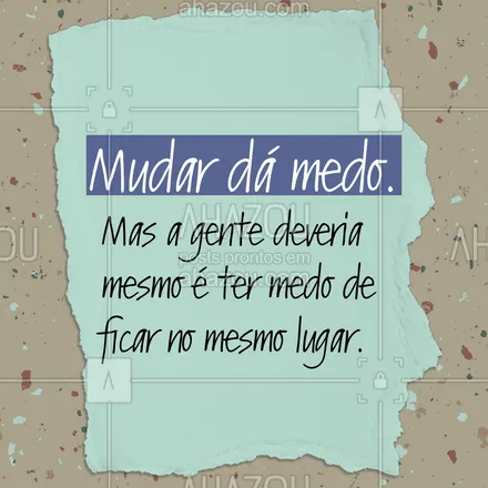 posts, legendas e frases de posts para todos para whatsapp, instagram e facebook: Não deixe que o medo faça você ficar parado no mesmo lugar. Acredite que tudo vai dar certo e vai pra cima! #ahazou  #frasesmotivacionais #motivacionais #quote #motivacional