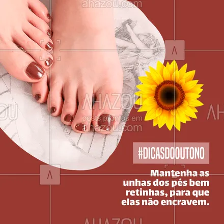 posts, legendas e frases de manicure & pedicure para whatsapp, instagram e facebook: Como esse período é mais fresco, às vezes acabamos usando muito sapatos fechados e isso pode acabar encravando nossa unha do pé, então para evitar, mantenha as unhas bem retinhas! #AhazouBeauty #unhas #beleza #pedicure #manicure #dicas #dicasdooutono #outono 