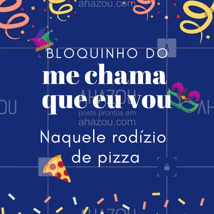 posts, legendas e frases de pizzaria para whatsapp, instagram e facebook: Nesse carnaval é rodízio de pizza que nós queremos! #rodizio #pizza #carnaval #ahazou