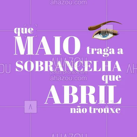 posts, legendas e frases de cílios & sobrancelhas para whatsapp, instagram e facebook: Vem maio!

#vemmaio #ahazou #maio
