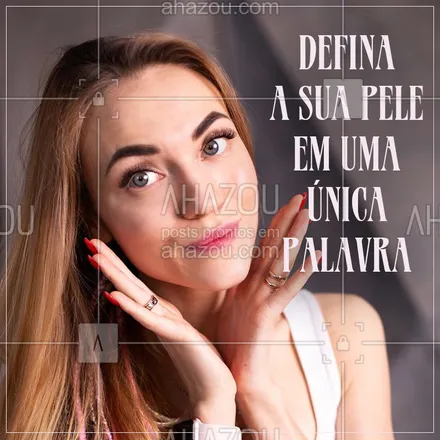 posts, legendas e frases de estética facial para whatsapp, instagram e facebook: E aí? Conta pra gente como é a sua pele em uma só palavra! #esteticafacial #ahazouestetica #ahazou #pelelinda