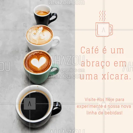 posts, legendas e frases de cafés para whatsapp, instagram e facebook: Venha conhecer a nossa nova linha de bebidas. #ahazou #cafe #cafeteria #amocafe 