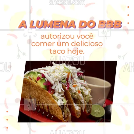 posts, legendas e frases de cozinha mexicana para whatsapp, instagram e facebook: Se a Lumena autorizou é porque você merece muito comer um maravilhoso taco! Venha já se deliciar com os nossos tacos. ? #Convite #Tacos #Meme #Lumena #ahazoutaste #BBB #ComidaMexicana 
