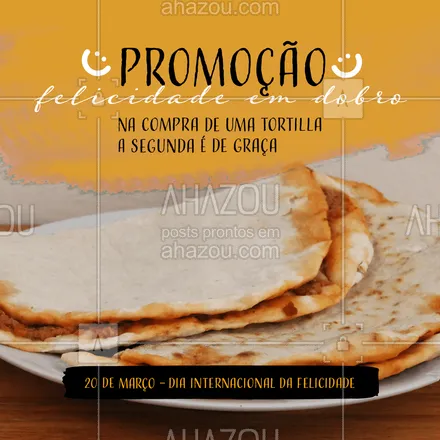 posts, legendas e frases de cozinha mexicana para whatsapp, instagram e facebook: Se uma tortilla já te deixa feliz imagine duas! No Dia da felicidade você compra uma tortilla e a segunda é de graça, venha aproveitar. #comidamexicana #cozinhamexicana #vivamexico #ahazoutaste #texmex #nachos #felicidade #diadafelicidade #diainternacionaldafelicidade