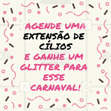 posts, legendas e frases de cílios & sobrancelhas para whatsapp, instagram e facebook: Faça extensão de cílios e ganhe um glitter para curtir esse carnaval bem brilhosa! #carnaval #ahazou #brilho #promocao #cilios