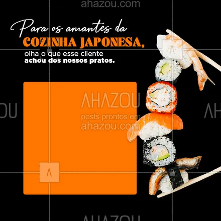 posts, legendas e frases de cozinha japonesa para whatsapp, instagram e facebook: Se é amante da cozinha japonesa e ainda não experimentou os nossos pratos, não sabe o que está perdendo. Esse cliente aí já disse tudo. #ahazoutaste #cozinhajaponesa #comidajaponesa #depoimento #sushi #japa 