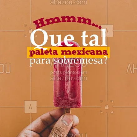 posts, legendas e frases de cozinha mexicana para whatsapp, instagram e facebook: Acho que você devia garantir sua sobremesa agora mesmo! ?
 #ahazoutaste  #comidamexicana #cozinhamexicana #vivamexico #texmex #sobremesas #paletamexicana