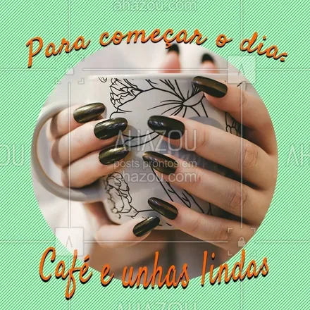 posts, legendas e frases de manicure & pedicure para whatsapp, instagram e facebook: Bom diaaa! Melhor jeito de começar o dia é assim. ?☕️ #unha #ahazou #cafe #bomdia
