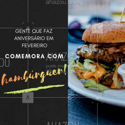 posts, legendas e frases de hamburguer para whatsapp, instagram e facebook: Comemore o seu aniversário com os nossos deliciosos hambúrgueres! #hamburguer #ahazou #aniversario #fevereiro #hamburgueria