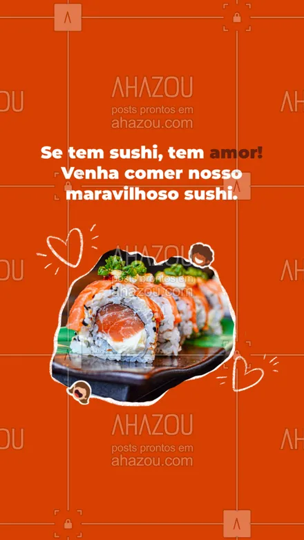 posts, legendas e frases de cozinha japonesa para whatsapp, instagram e facebook:  Aqui tem muito sushi e muito mais amor! Porque onde tem sushi, tem amor não é mesmo? Venha já se deliciar com nossas maravilhosas peças de sushi. #Convite #Sushi #ahazoutaste #JapaneseFood #Japa #Food 
