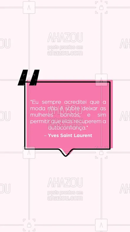 posts, legendas e frases de assuntos variados de Moda para whatsapp, instagram e facebook: "Eu sempre acreditei que a moda não é sobre deixar as mulheres bonitas, e sim permitir que elas recuperem a autoconfiança."  Yves Saint Laurent
#AhazouFashion  #lookdodia #fashion #OOTD #style #moda #outfit #style
