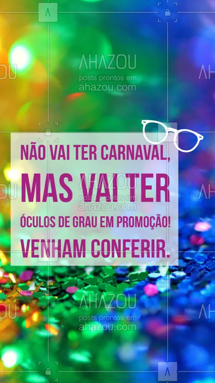 posts, legendas e frases de óticas  para whatsapp, instagram e facebook: Aqui nós queremos te compensar a falta do carnaval esse ano com descontos incríveis em óculos de grau! Venham conferir ótimas opções para você.  ?? #Carnaval #Oculos #AhazouÓticas #Promo #OculosDeGrau 