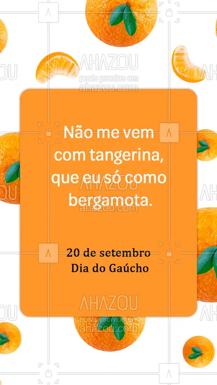 posts, legendas e frases de posts para todos para whatsapp, instagram e facebook: Tão bom quanto comer bergamota, é ser gaúcho. Parabéns a todos os gaúchos #gaucho #ahazou #diadogaucho