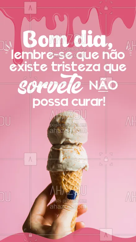 posts, legendas e frases de gelados & açaiteria para whatsapp, instagram e facebook: Esqueça a tristeza e saboreie um potão de sorvete. Bom dia! 😋 #ahazoutaste #cupuaçú #gelados #sorvete #sorveteria #açaí #açaíteria #bomdia #icecream 