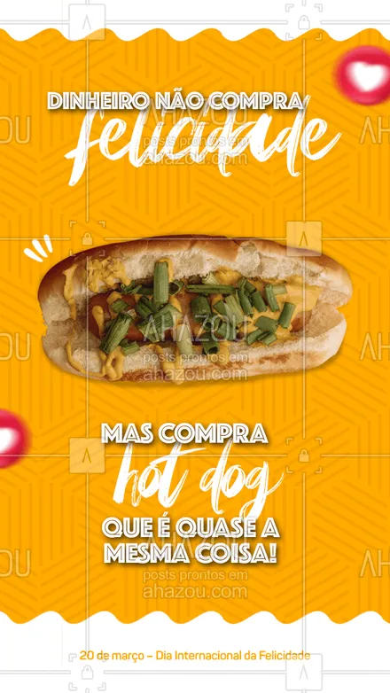 posts, legendas e frases de hot dog  para whatsapp, instagram e facebook: É impossível comprar a felicidade, mas você pode comprar um dogão que é praticamente a mesma coisa! Comemore o seu Dia da felicidade com o nosso hot dog ?. Peça já o seu! #hotdog #hotdoglovers #hotdoggourmet #ahazoutaste #cachorroquente #food #felicidade #diadafelicidade #diainternacionaldafelicidade