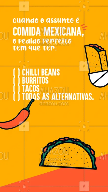 posts, legendas e frases de cozinha mexicana para whatsapp, instagram e facebook: Meu estômago roncou agora, hein! Qual das opções faz seu pedido ser perfeito? Conta aqui! #ahazoutaste #comidamexicana  #cozinhamexicana  #nachos  #texmex  #vivamexico #pedidoperfeito #enquete #interação #pedido #burritos #tacos #chillibeans