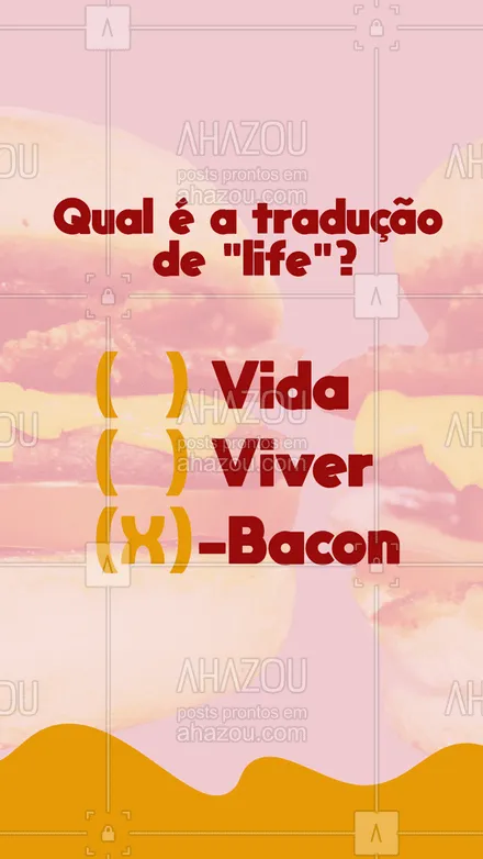 posts, legendas e frases de hamburguer para whatsapp, instagram e facebook: Quero ver um professor discordar dessa resposta. Quem também acha que "life" significa X-bacon? ? #ahazoutaste #lanches #x-bacon #bacon #life 