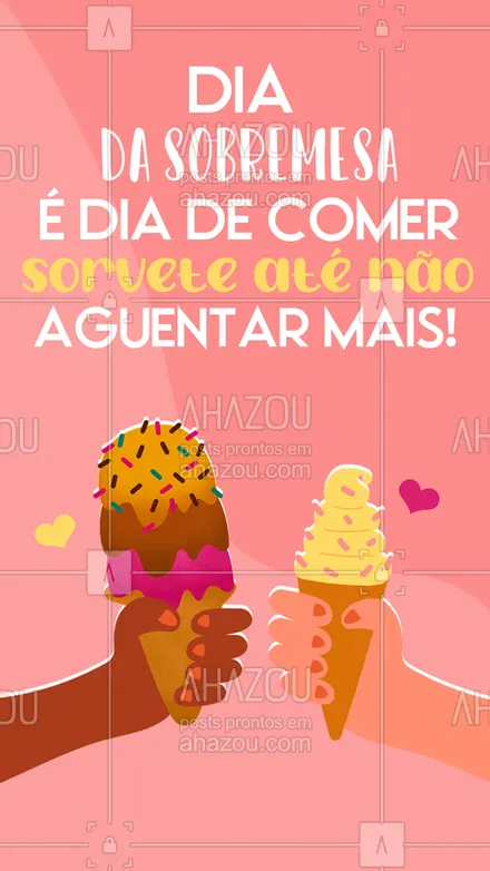 posts, legendas e frases de gelados & açaiteria para whatsapp, instagram e facebook: Dia da Sobremesa é aqui com a gente, viu? Vem comer aquele sorvete que você tanto ama! #ahazoutaste #cupuaçú  #gelados  #sorvete  #sorveteria  #açaí  #icecream  #açaíteria #sobremesa #diadasobremesa #convite #cliente