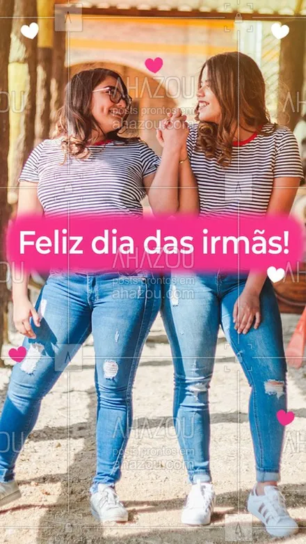 posts, legendas e frases de posts para todos para whatsapp, instagram e facebook:  Hoje é dia de celebrar o amor entre irmãs! Nossa primeira melhor amiga! Feliz dia das irmãs! #diadasirmas #ahazou  #motivacionais