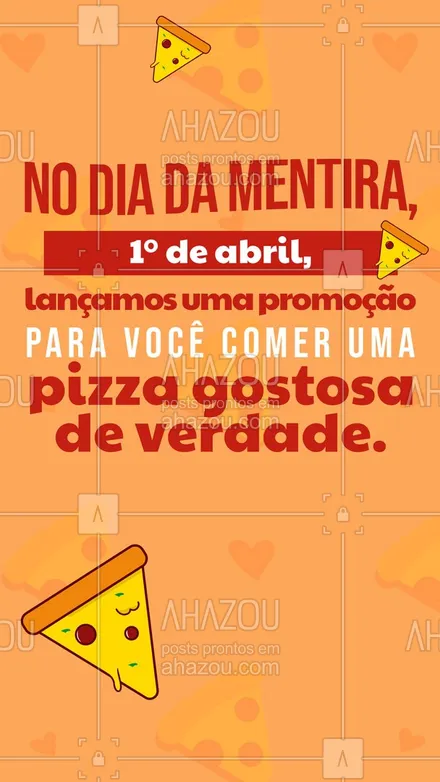 posts, legendas e frases de pizzaria para whatsapp, instagram e facebook: Já que 1° de abril é o Dia da Mentira, nossa pizzaria está com uma promoção para você comer pizzas gostosas de verdade. Pizzas salgadas, doces, aqui temos para todos os gostos e por um preço imperdível.  

 #pizza #pizzaria #pizzalife #ahazoutaste #pizzalovers #promocional #promoção #1°deabril #diadamentira #pegadinha  