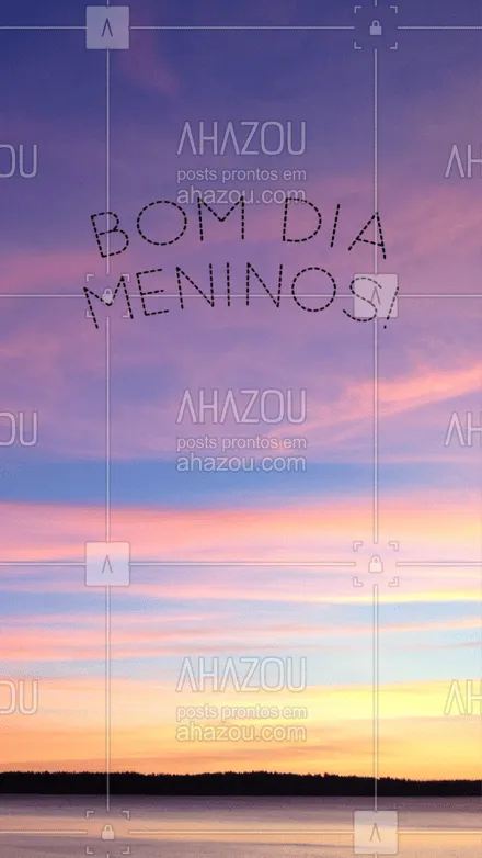 posts, legendas e frases de posts para todos para whatsapp, instagram e facebook: Tudo bom meninos? Bom dia! #ahazou #Bomdia