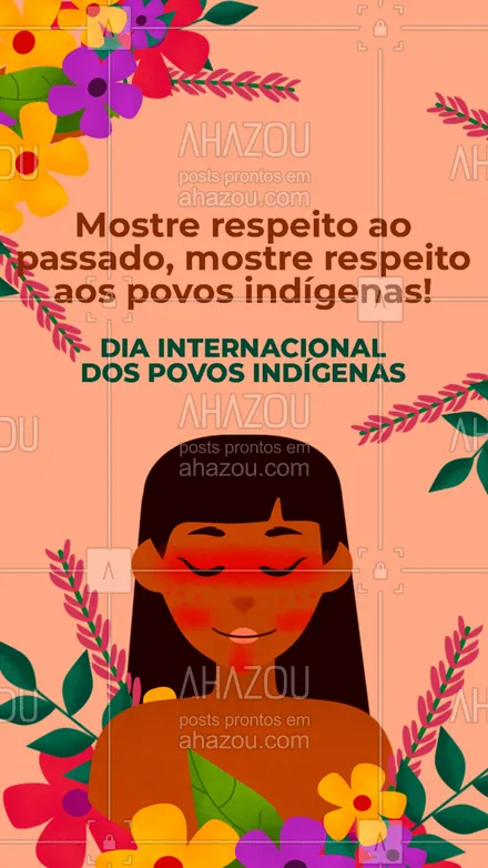 posts, legendas e frases de posts para todos para whatsapp, instagram e facebook: Mostre respeito a todos os povos indígenas que continuam lutando pelos seus direitos e igualdade! Feliz Dia Internacional dos Povos Indígenas!? #indígenas #índios #diainternacionaldospovosindigenas #povosindígenas  #ahazou 
