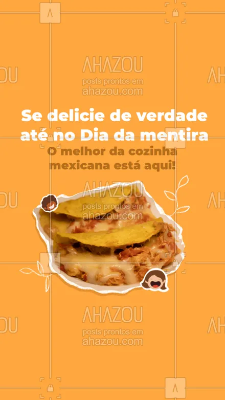 posts, legendas e frases de cozinha mexicana para whatsapp, instagram e facebook: Hoje pode ser 1º de abril, mas aquela vontade de pedir um mexicano é sempre verdadeira, né? Faça seu pedido e aproveite! #cozinhamexicana #ahazoutaste #texmex #comidamexicana #diadamentira