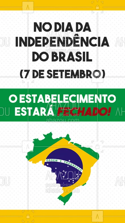 posts, legendas e frases de posts para todos para whatsapp, instagram e facebook: No dia da independência do Brasil, dia 7 de setembro, este estabelecimento estará fechado, entretanto funcionará normalmente no dia 8. #horariodefuncionamento  #ahazou #feriado #comunicado