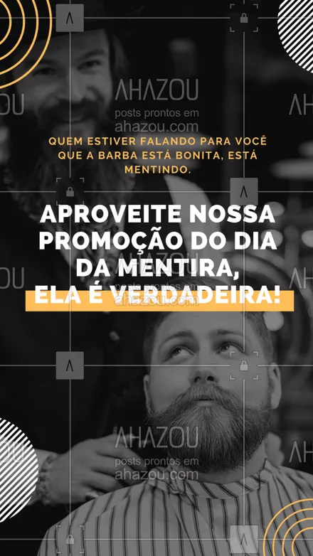 posts, legendas e frases de barbearia para whatsapp, instagram e facebook: Isso mesmo, é dia da mentira, mas a promoção é verdadeira. Venha aproveitar o que preparamos para você: (colocar aqui informações da promoção). #promoção #diadamentira #AhazouBeauty #convite #promocional #barbearia #barber